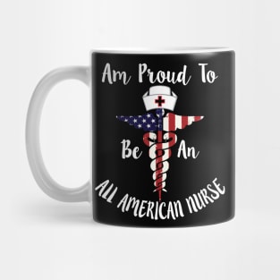 Am Proud to Be an All American Nurse, American map and Flag, 4th of July, happy independence day God Bless America Mug